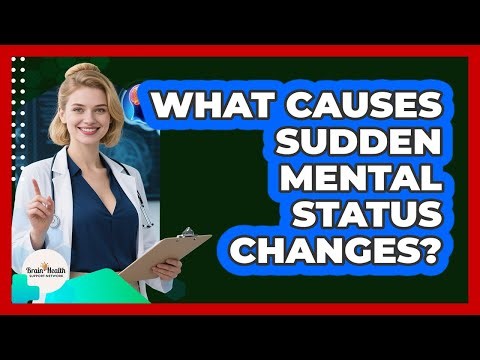 What Causes Sudden Mental Status Changes?
