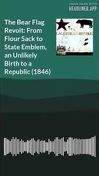 The Bear Flag Revolt: From Flour Sack to State Emblem, an Unlikely Birth to a Republic (1846) |...