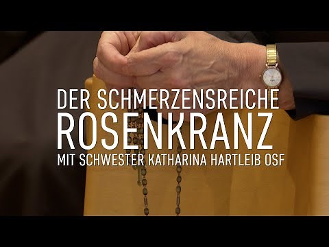 Schmerzensreicher Rosenkranz mit Schwester Katharina im Mutterhaus der Olper Franziskanerinnen