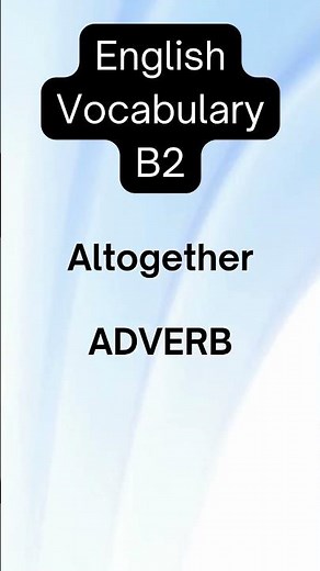 ALTOGETHER | Adverb Meaning ‘Completely or Totally’ with Easy Examples ✅