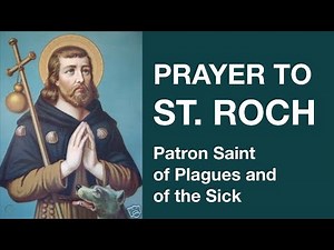 Prayer to St Roch (Patron Saint of Plagues and of the Sick)