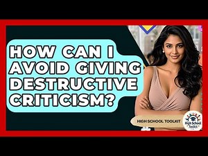 How Can I Avoid Giving Destructive Criticism? - High School Toolkit