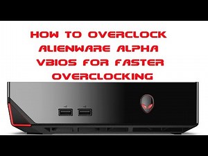 Easy How To Massively Overclock Alienware Alpha Or Steam Machine VBios GTX 860m Tools Included