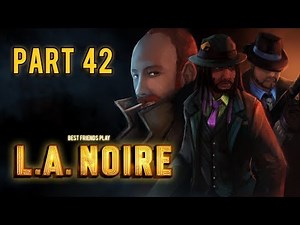 Super Best Friends Play L.A. Noire (Part 42)