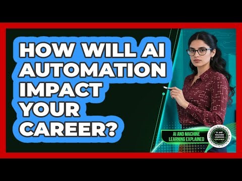 How Will AI Automation Impact Your Career? - AI and Machine Learning Explained