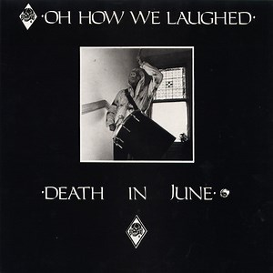 Death In June - Oh How We Laughed