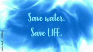 A frame of blue liquid clouds (underwater smoke shape), with a text message appearing and disappearing: save water, life.