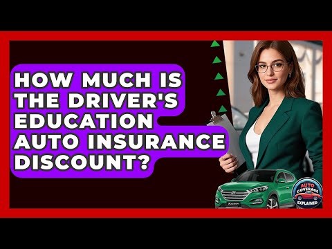 How Much Is The Driver's Education Auto Insurance Discount? - Auto Coverage Explained