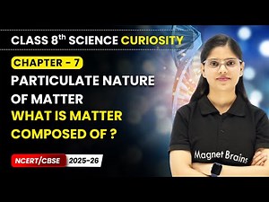 What is Matter Composed of ? - Particulate Nature of Matter | Class 8 Science Curiosity | Ch 7 |CBSE