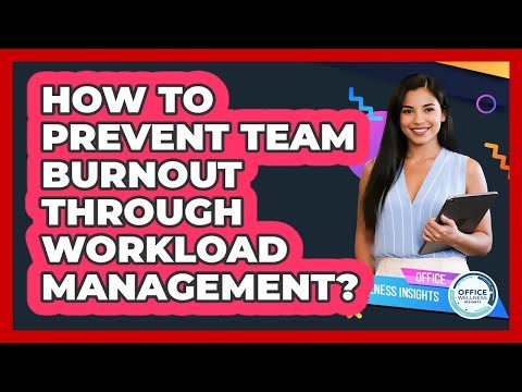 How To Prevent Team Burnout Through Workload Management?