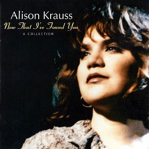 Alison Krauss - Now That I've Found You: A Collection
