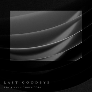 Last Goodbye - Eric Kinny & Danica Dora: Song Lyrics, Music Videos & Concerts