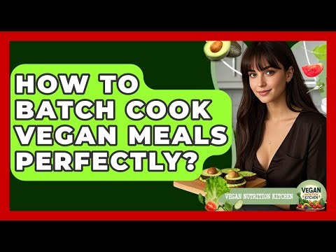 How To Batch Cook Vegan Meals Perfectly? - Vegan Nutrition Kitchen
