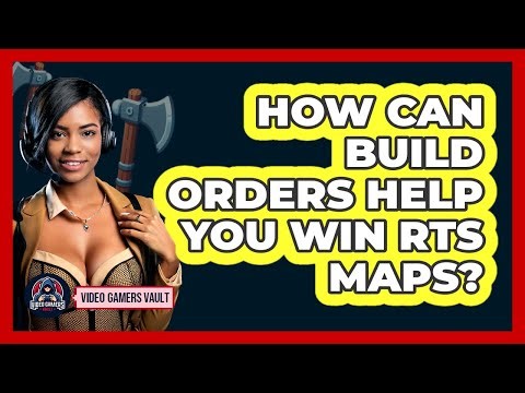How Can Build Orders Help You Win RTS Maps? - Video Gamers Vault