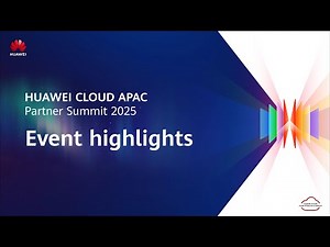 Experience the Highlights from Huawei Cloud APAC Partner Summit 2025