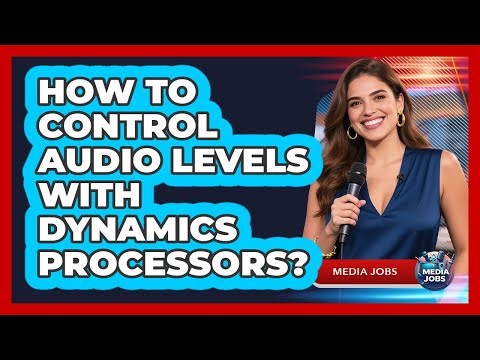 How To Control Audio Levels With Dynamics Processors?