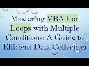 Mastering VBA For Loops with Multiple Conditions: A Guide to Efficient Data Collection