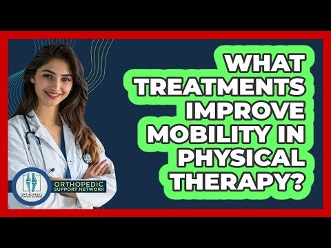 What Treatments Improve Mobility In Physical Therapy?