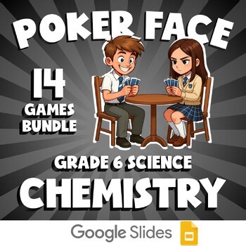14 POKER FACE Science Games - Chemistry - Grade 6 No Prep Review