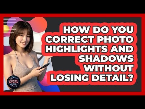 How Do You Correct Photo Highlights And Shadows Without Losing Detail? - Graphic Design Nerd