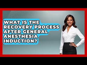 What Is The Recovery Process After General Anesthesia Induction? - The Operating Table