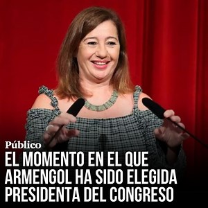 Así ha sido el momento en el que Francina Armengol ha sido elegida presidenta del Congreso | Público
