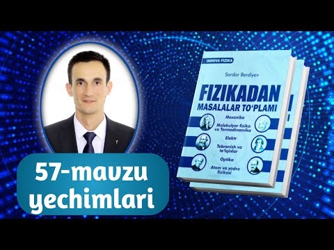 57-mavzu yechimlari | Innova fizika to‘plam yechimlari | Razzaqov Xursand