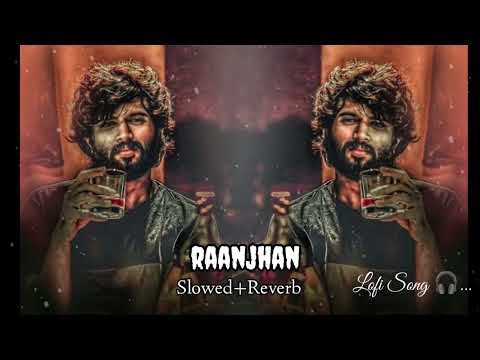 Raanjhan [Slowed+ Reverb] || lofi song || Lofi Song || Night Song || Do Patti || Dingdang.mp3