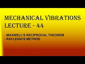 MV Lecture - 44 (Maxwell's reciprocal theorem & Rayleigh's method)