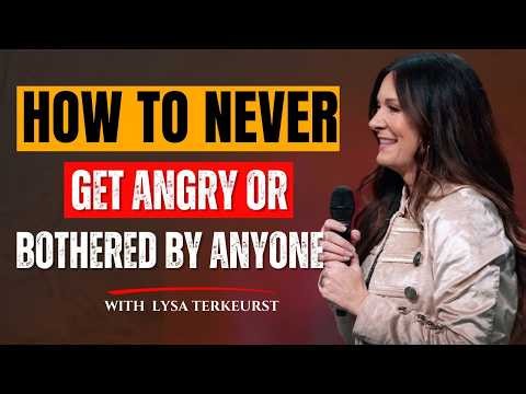 How To Never Get Angry or Bothered By Anyone|Watch This When Someone Makes You Angry|Lysa Terkeurst