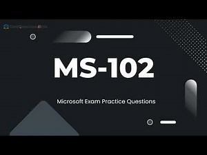 MS-102 Microsoft 365 Administrator Exam Practice Questions with Explanations