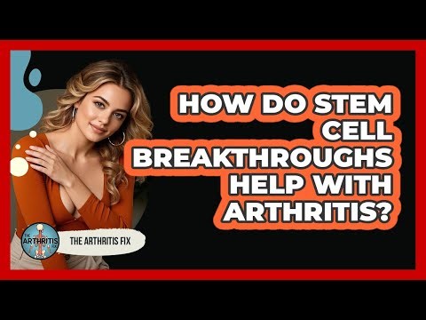 How Do Stem Cell Breakthroughs Help With Arthritis? - The Arthritis Fix