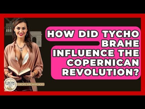 How Did Tycho Brahe Influence The Copernican Revolution? - Europe Through the Ages