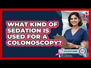 What Kind Of Sedation Is Used For A Colonoscopy?