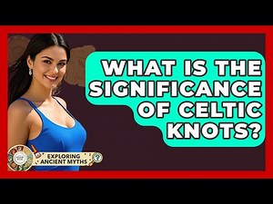 What Is The Significance Of Celtic Knots? - Exploring Ancient Myths