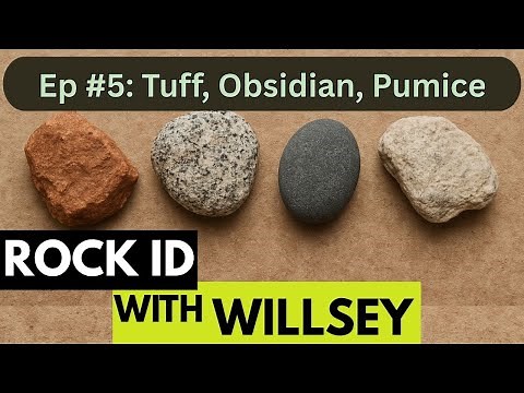 Rock ID With Willsey, Ep #5: Volcanic Rocks (Tuff, Obsidian, Pumice)