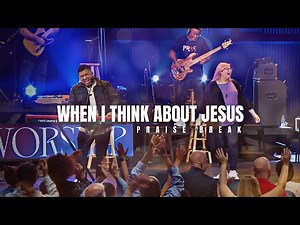 When I Think about Jesus // PRAISE BREAK // Live