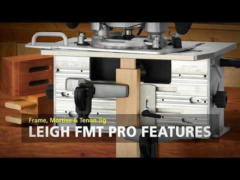 Leigh FMT Pro Mortise & Tenon Jig - Features