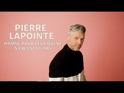 Pierre Lapointe - Hymne pour ceux qui ne s'excusent pas