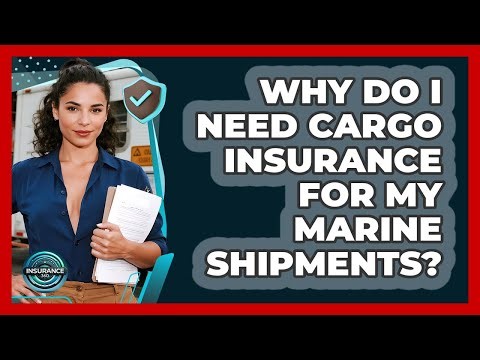 Why Do I Need Cargo Insurance For My Marine Shipments? - InsuranceGuide360.com