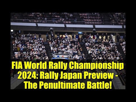FIA World Rally Championship 2024: Rally Japan Preview - The Penultimate Battle!