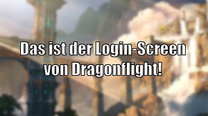 Datamining: So sieht der Login-Screen von World of Warcraft: Dragonflight aus!