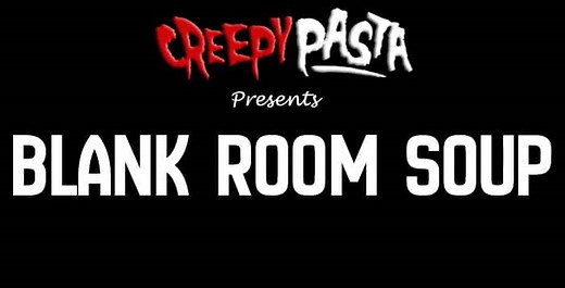 Blank Room Soup - Creepypasta