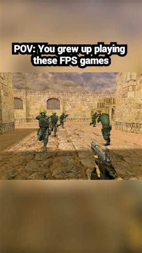 POV: You grew up playing these FPS games