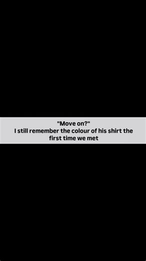 @storiies_of_us on Instagram: "Move on ? I still remember the clor of his shirt the first time we meet 🥺😭😭😭😭"