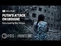 Putin’s Attack on Ukraine: Documenting War Crimes (full documentary) | FRONTLINE