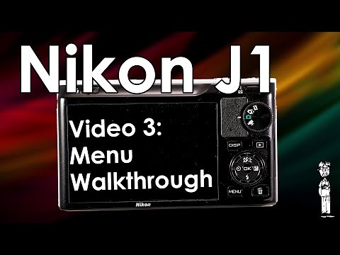 Nikon J1 Tutorial Walkthrough: Menu System Detail and Explanation