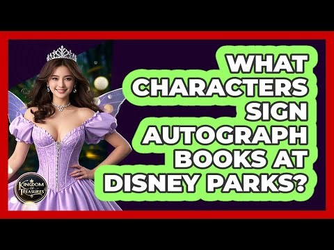 What Characters Sign Autograph Books At Disney Parks? - Kingdom Of Treasures