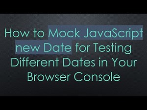 How to Mock JavaScript new Date for Testing Different Dates in Your Browser Console