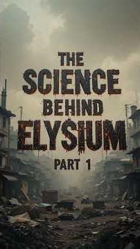 The Science Behind Elysium (Part 1)